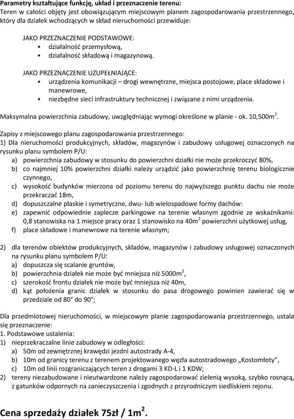 JAKO PRZEZNACZENIE UZUPEŁNIAJĄCE: urządzenia komunikacji drogi wewnętrzne, miejsca postojowe, place składowe i manewrowe, niezbędne sieci infrastruktury technicznej i związane z nimi urządzenia.