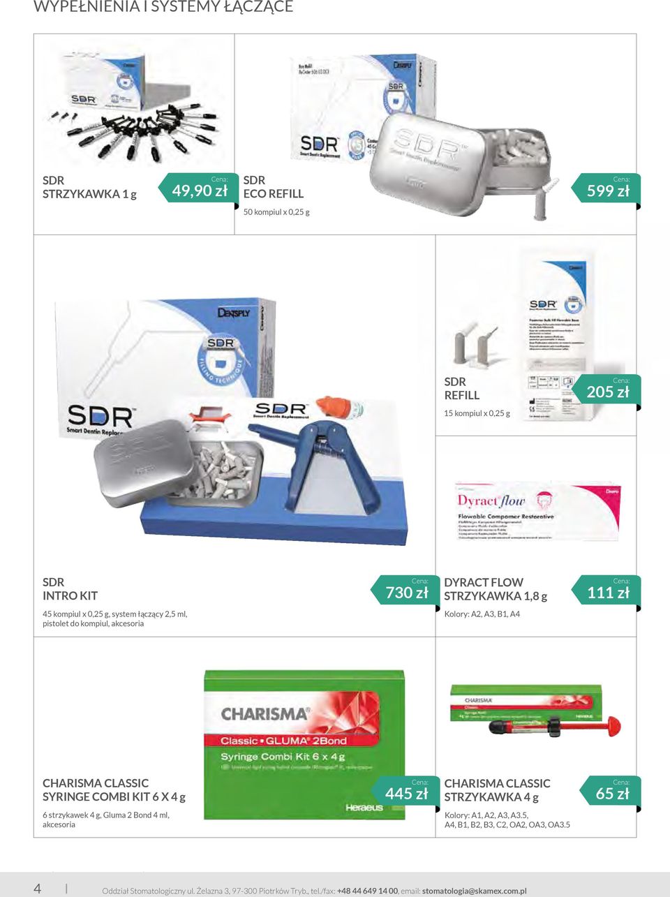 CLASSIC SYRINGE COMBI KIT 6 X 4 g 445 zł CHARISMA CLASSIC STRZYKAWKA 4 g 65 zł 6 strzykawek 4 g, Gluma 2 Bond 4 ml, akcesoria Kolory: A1, A2, A3, A3.