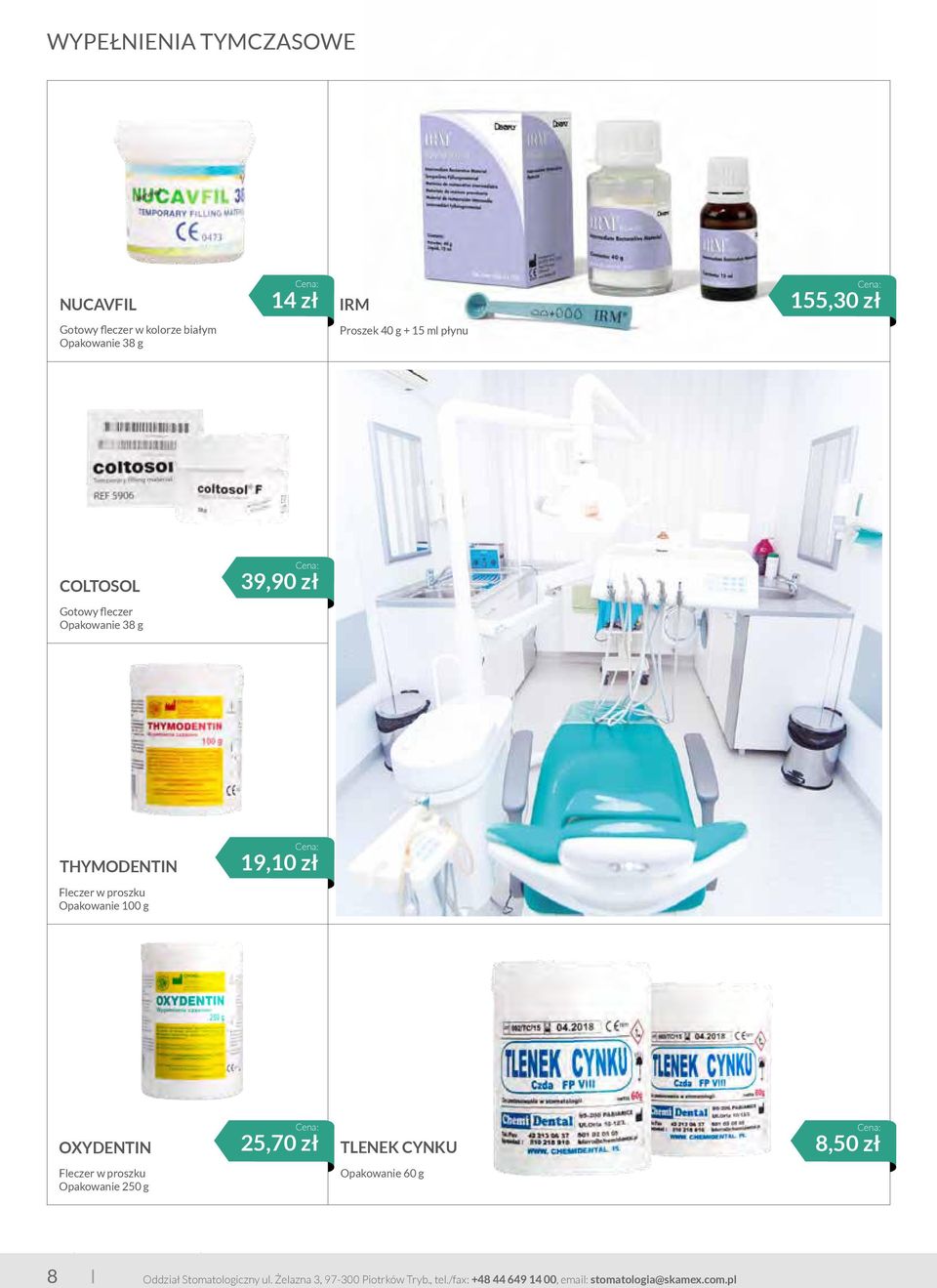 100 g OXYDENTIN 25,70 zł TLENEK CYNKU 8,50 zł Fleczer w proszku Opakowanie 250 g Opakowanie 60 g 8 8 Oddział