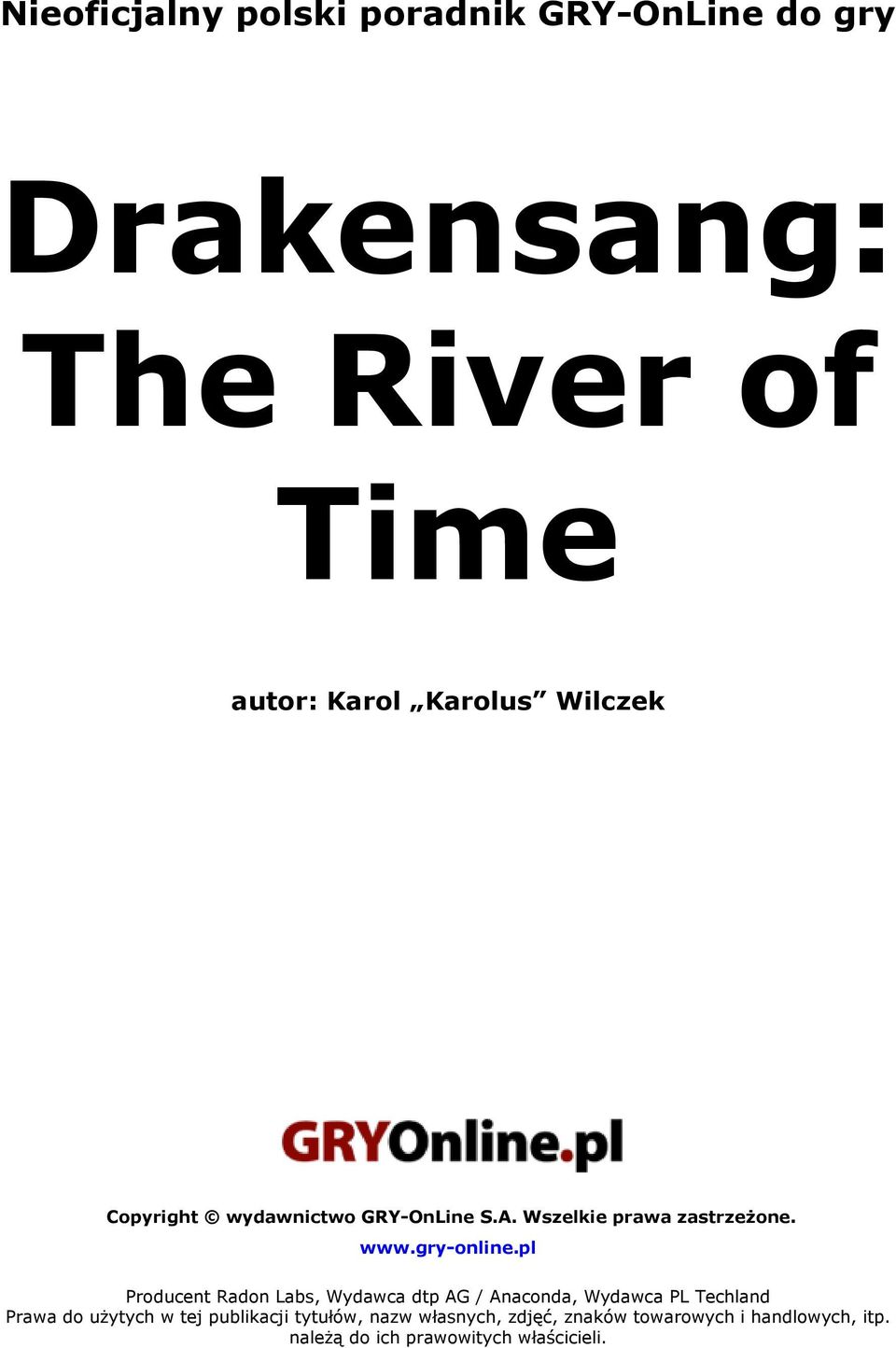 pl Producent Radon Labs, Wydawca dtp AG / Anaconda, Wydawca PL Techland Prawa do użytych w tej
