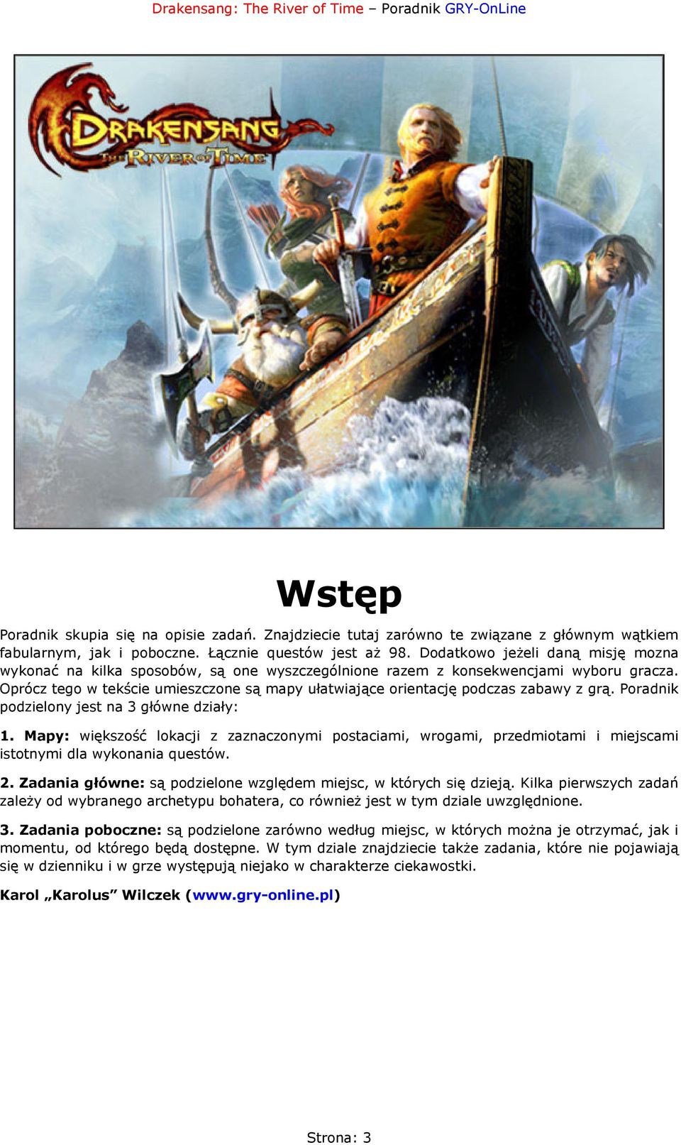 Oprócz tego w tekście umieszczone są mapy ułatwiające orientację podczas zabawy z grą. Poradnik podzielony jest na 3 główne działy: 1.