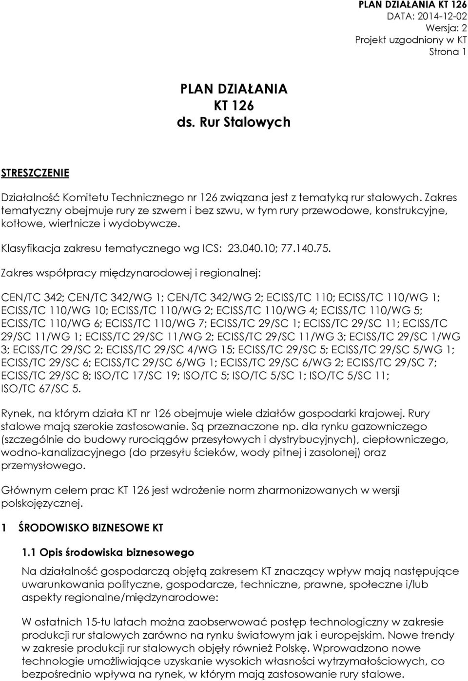 Zakres współpracy międzynarodowej i regionalnej: CEN/TC 342; CEN/TC 342/WG 1; CEN/TC 342/WG 2; ECISS/TC 110; ECISS/TC 110/WG 1; ECISS/TC 110/WG 10; ECISS/TC 110/WG 2; ECISS/TC 110/WG 4; ECISS/TC