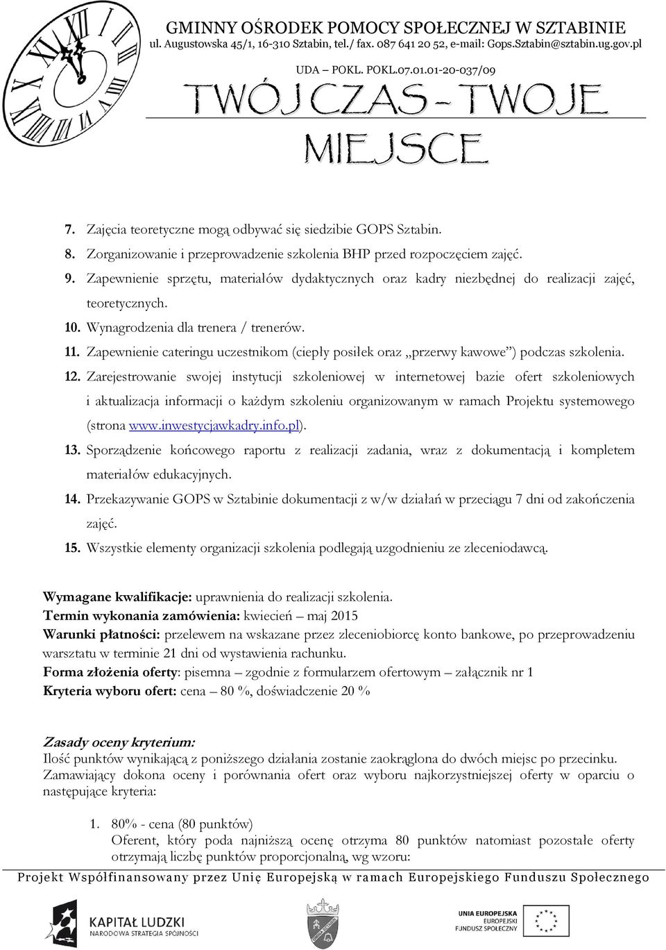 Zapewnienie cateringu uczestnikom (ciepły posiłek oraz przerwy kawowe ) podczas szkolenia. 12.