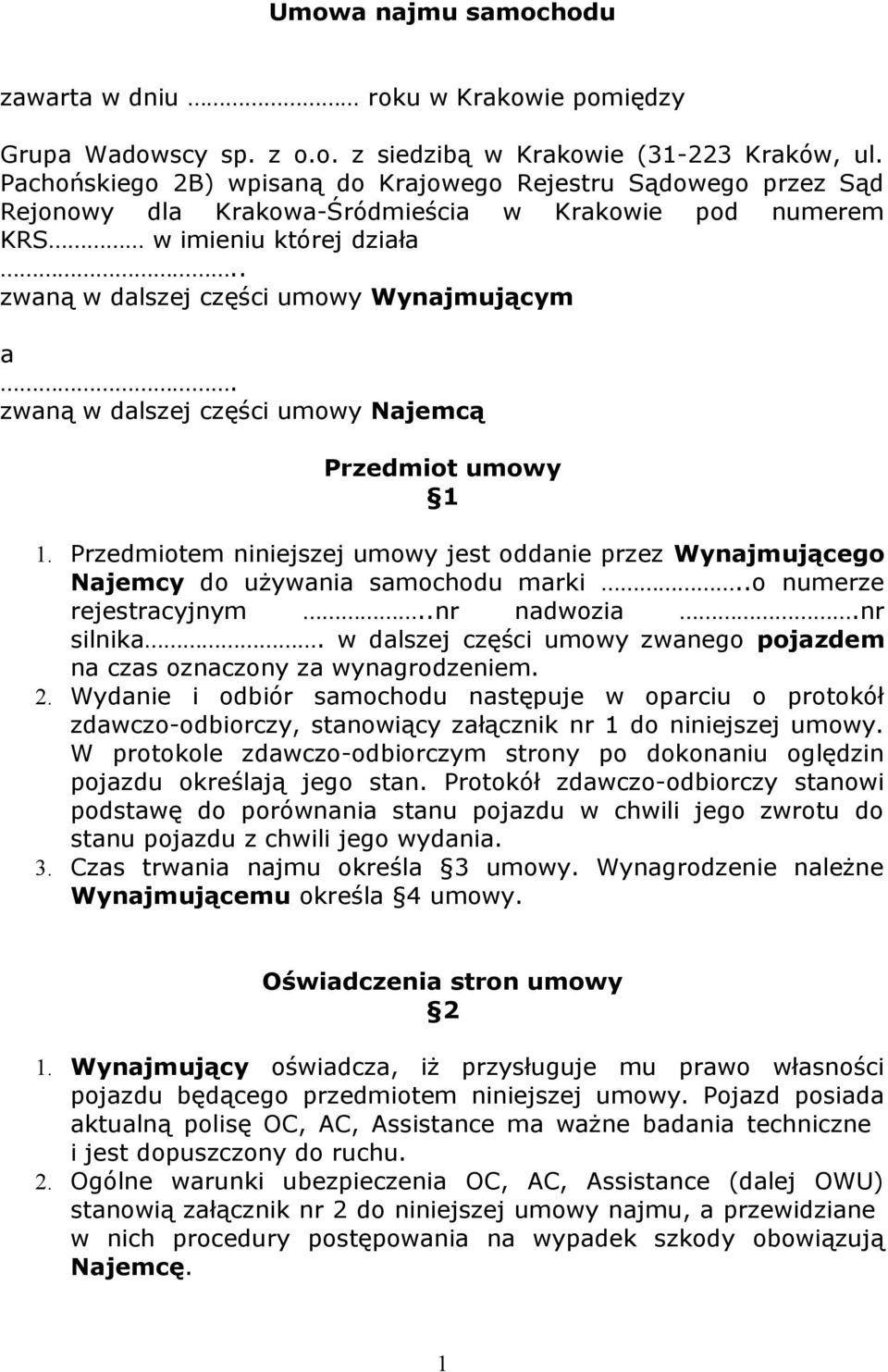 zwaną w dalszej części umowy Najemcą Przedmiot umowy 1 1. Przedmiotem niniejszej umowy jest oddanie przez Wynajmującego Najemcy do używania samochodu marki..o numerze rejestracyjnym..nr nadwozia.