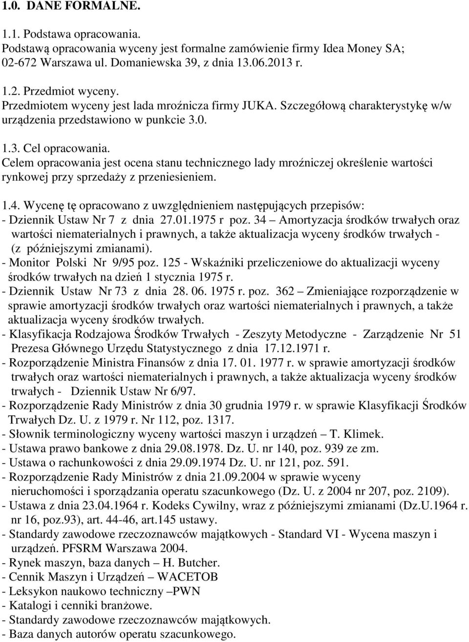 Celem opracowania jest ocena stanu technicznego lady mroźniczej określenie wartości rynkowej przy sprzedaży z przeniesieniem. 1.4.