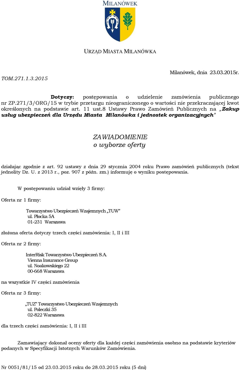 8 Ustawy Prawo Zamówień Publicznych na Zakup usług ubezpieczeń dla Urzędu Miasta Milanówka i jednostek organizacyjnych ZAWIADOMIENIE o wyborze działając zgodnie z art.