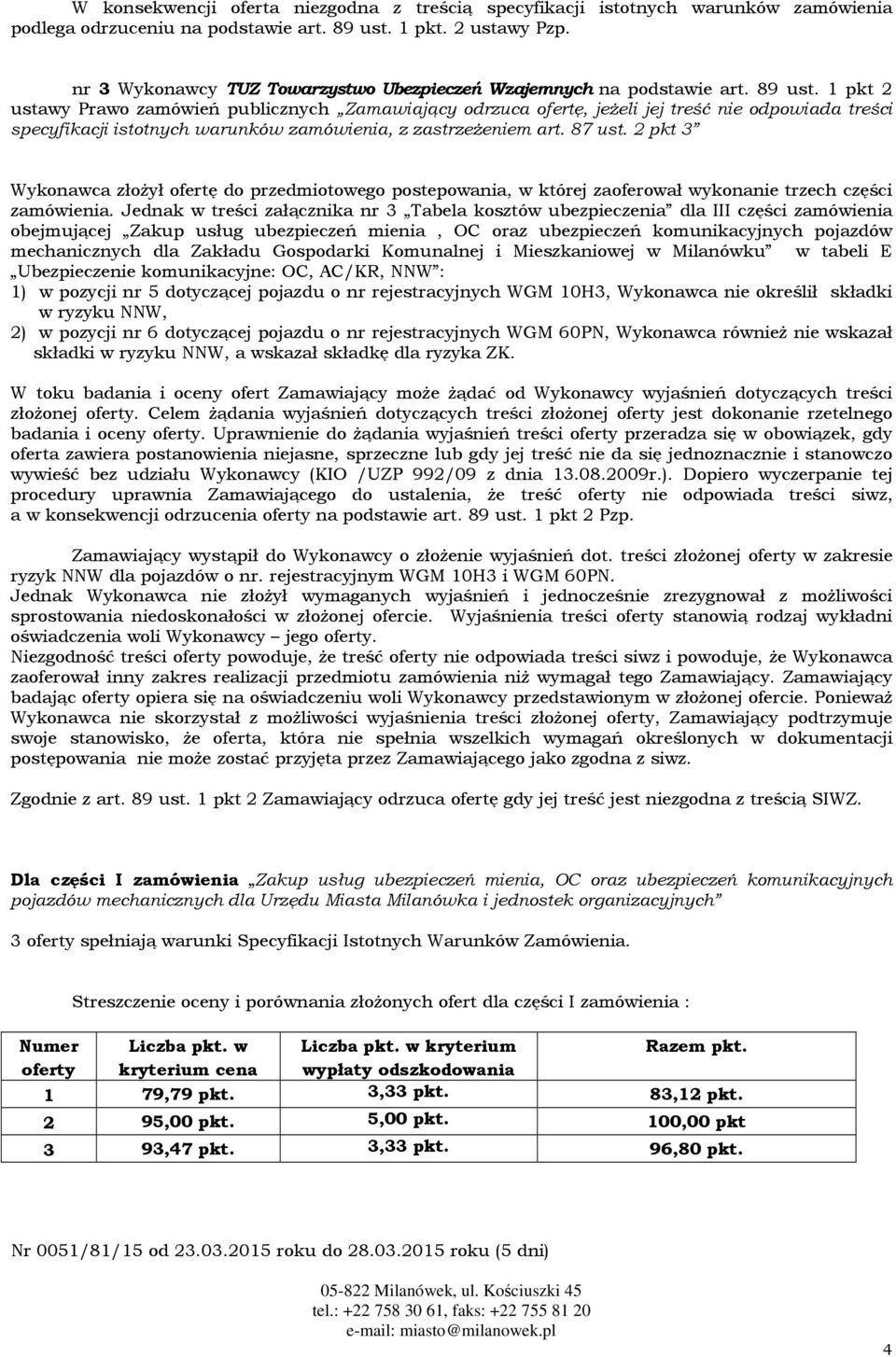 1 pkt 2 ustawy Prawo zamówień publicznych Zamawiający odrzuca ofertę, jeżeli jej treść nie odpowiada treści specyfikacji istotnych warunków zamówienia, z zastrzeżeniem art. 87 ust.