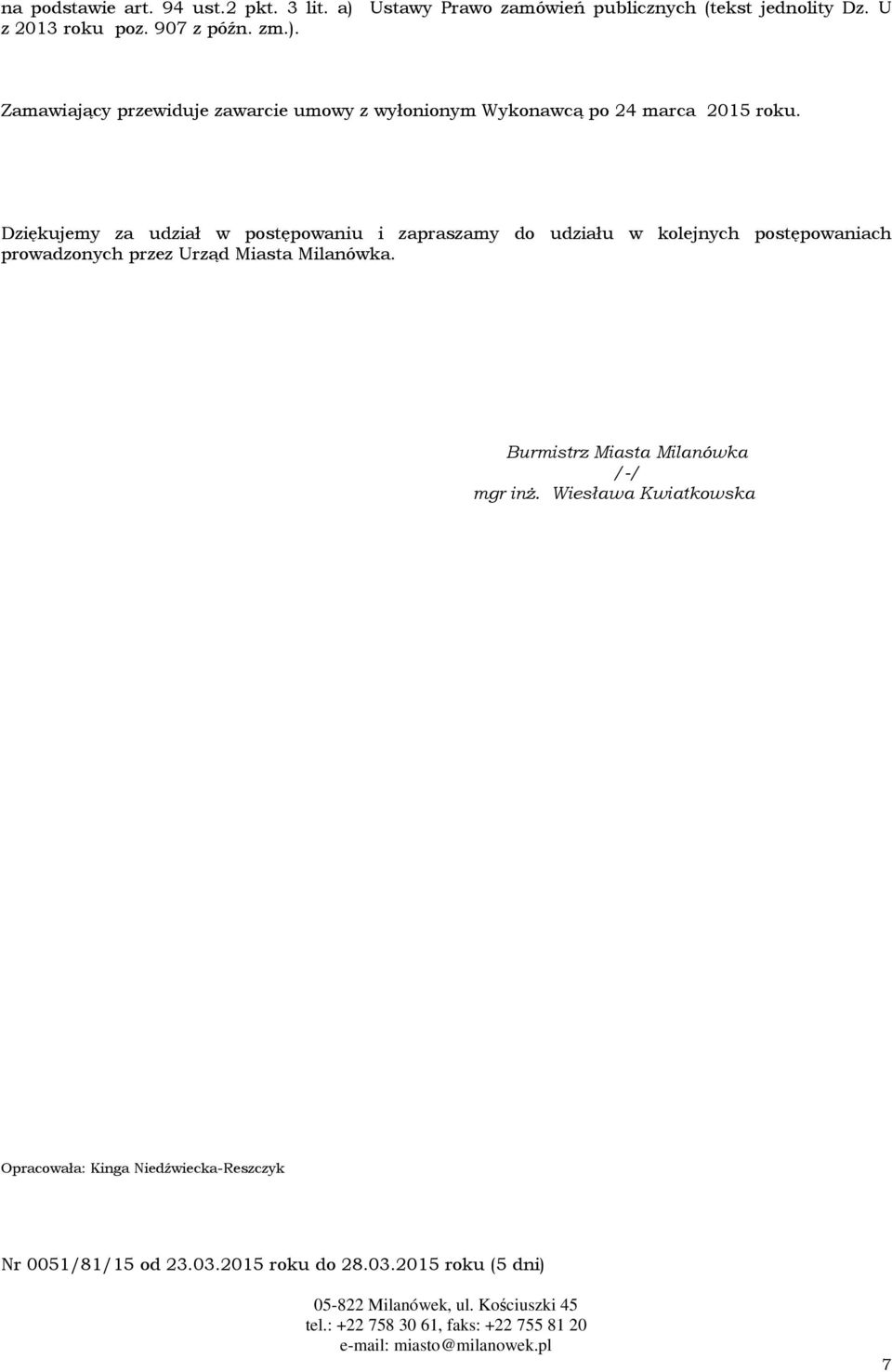 Dziękujemy za udział w postępowaniu i zapraszamy do udziału w kolejnych postępowaniach prowadzonych