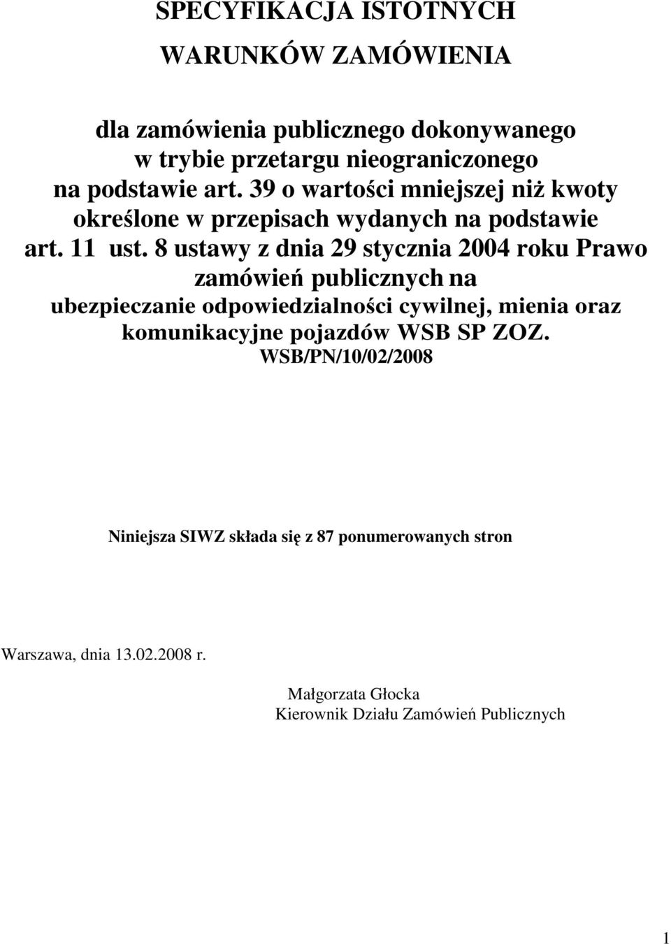 8 ustawy z dnia 29 stycznia 2004 roku Prawo zamówień publicznych na ubezpieczanie odpowiedzialności cywilnej, mienia oraz komunikacyjne