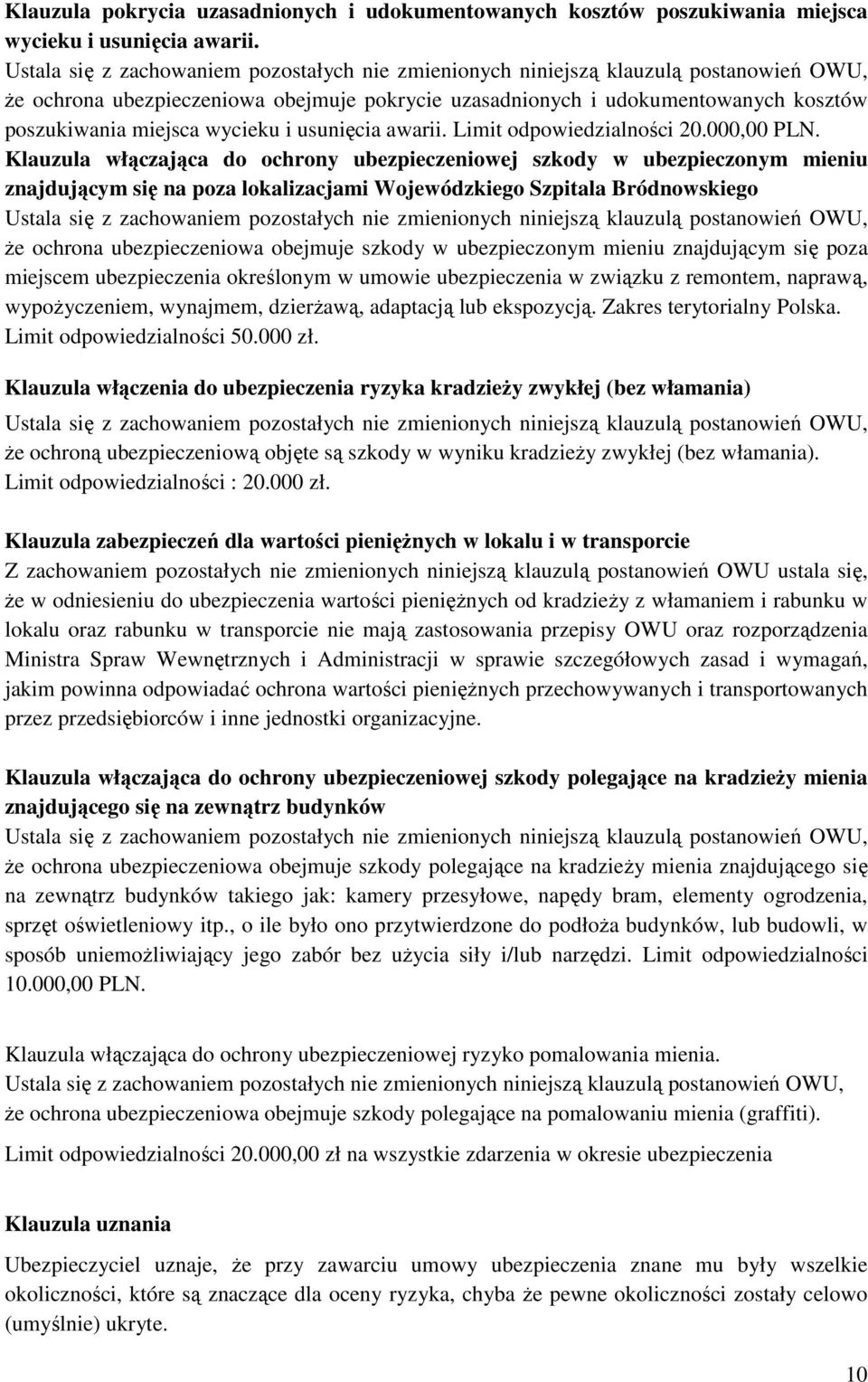 Klauzula włączająca do ochrony ubezpieczeniowej szkody w ubezpieczonym mieniu znajdującym się na poza lokalizacjami Wojewódzkiego Szpitala Bródnowskiego że ochrona ubezpieczeniowa obejmuje szkody w