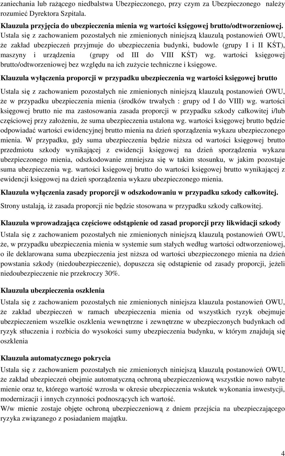 że zakład ubezpieczeń przyjmuje do ubezpieczenia budynki, budowle (grupy I i II KŚT), maszyny i urządzenia (grupy od III do VIII KŚT) wg.