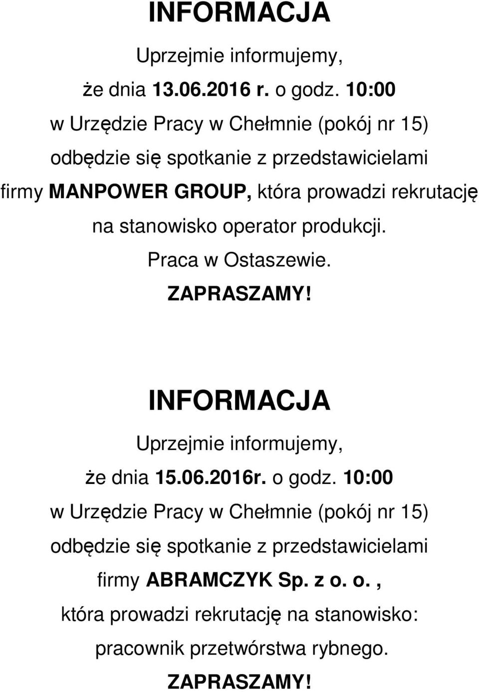 rekrutację na stanowisko operator produkcji. Praca w Ostaszewie. ZAPRASZAMY! INFORMACJA Uprzejmie informujemy, że dnia 15.06.2016r.