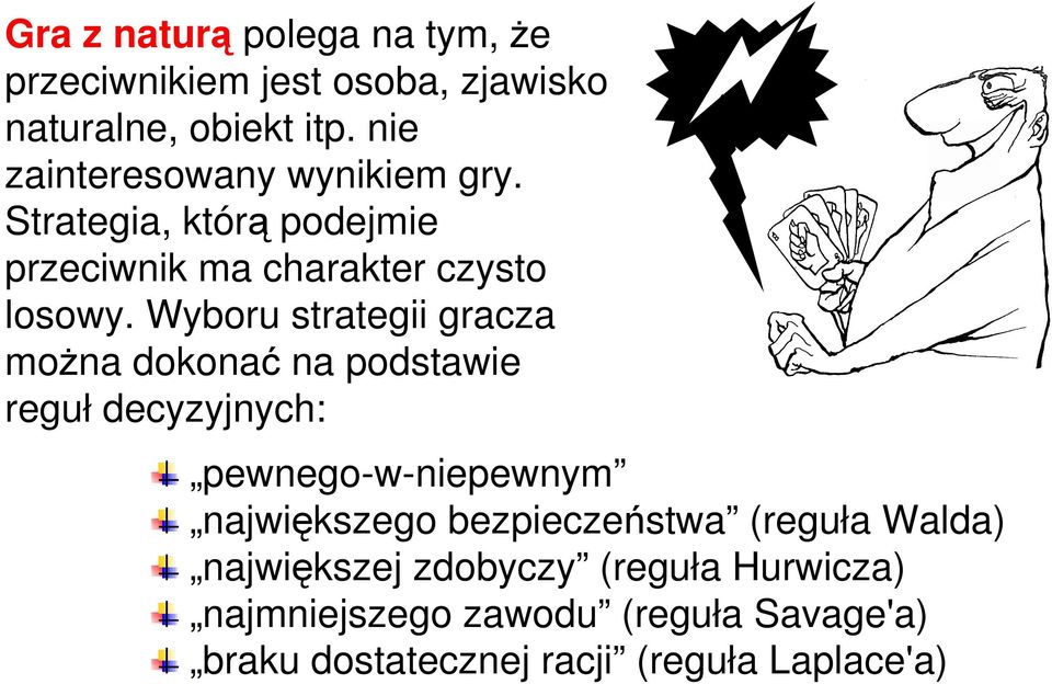 Wyboru strategii gracza można dokonać na podstawie reguł decyzyjnych: pewnego-w-niepewnym największego