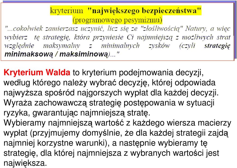 Wyraża zachowawczą strategię postępowania w sytuacji ryzyka, gwarantując najmniejszą stratę.