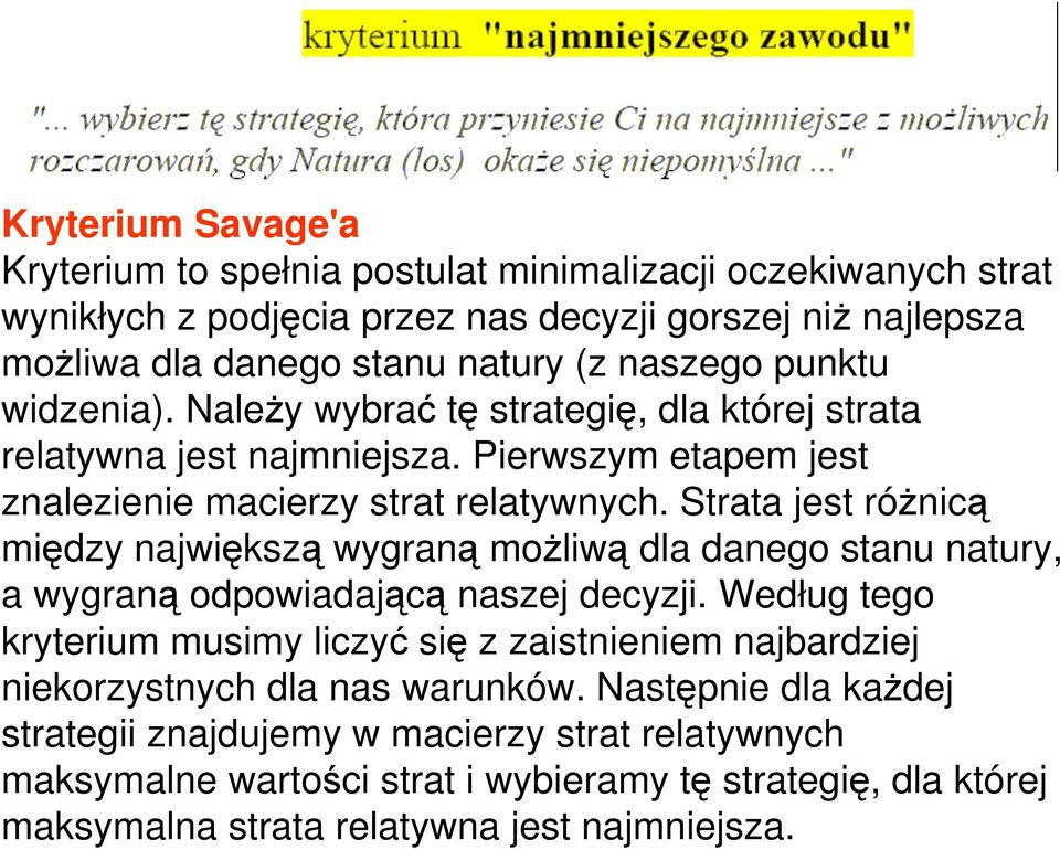 Strata jest różnicą między największą wygraną możliwą dla danego stanu natury, a wygraną odpowiadającą naszej decyzji.