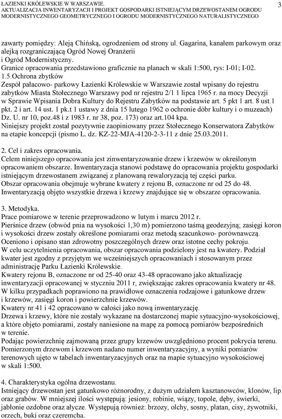 0, rys: I-01; I-02. 1.5.Ochrona zbytków Zespół pałacowo- parkowy Łazienki Królewskie w Warszawie został wpisany do rejestru zabytków Miasta Stołecznego Warszawy pod nr rejestru 2/1 1 lipca 1965 r.