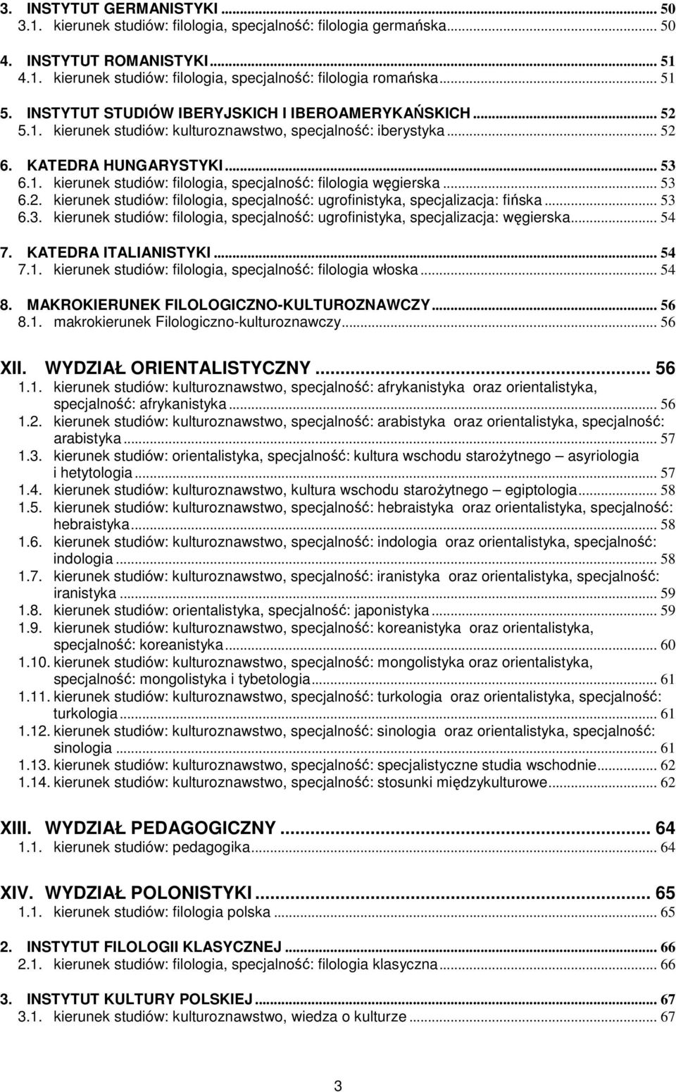 .. 53 6.2. kierunek studiów: filologia, specjalność: ugrofinistyka, specjalizacja: fińska... 53 6.3. kierunek studiów: filologia, specjalność: ugrofinistyka, specjalizacja: węgierska... 54 7.