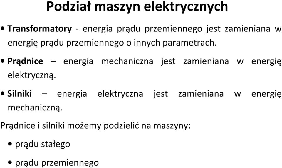 Prądnice energia mechaniczna jest zamieniana w energię elektryczną.