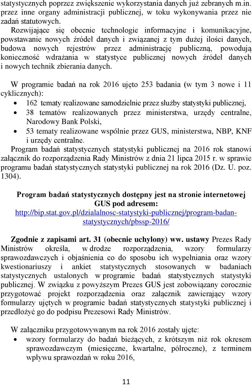 powodują konieczność wdrażania w statystyce publicznej nowych źródeł danych i nowych technik zbierania danych.