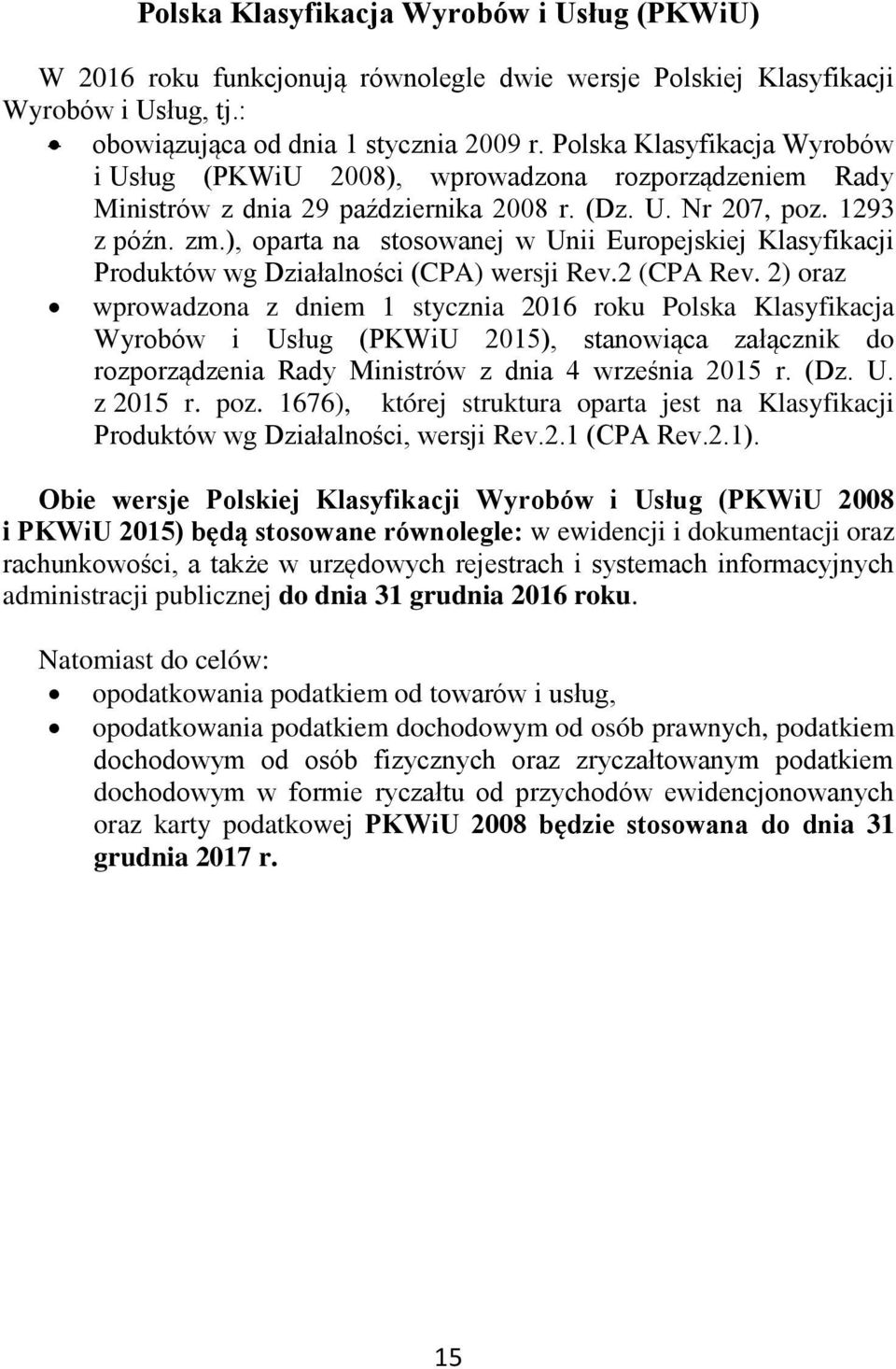 ), oparta na stosowanej w Unii Europejskiej Klasyfikacji Produktów wg Działalności (CPA) wersji Rev.2 (CPA Rev.