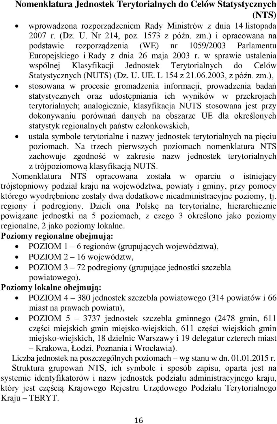w sprawie ustalenia wspólnej Klasyfikacji Jednostek Terytorialnych do Celów Statystycznych (NUTS) (Dz. U. UE. L 154 z 21.06.2003, z późn. zm.