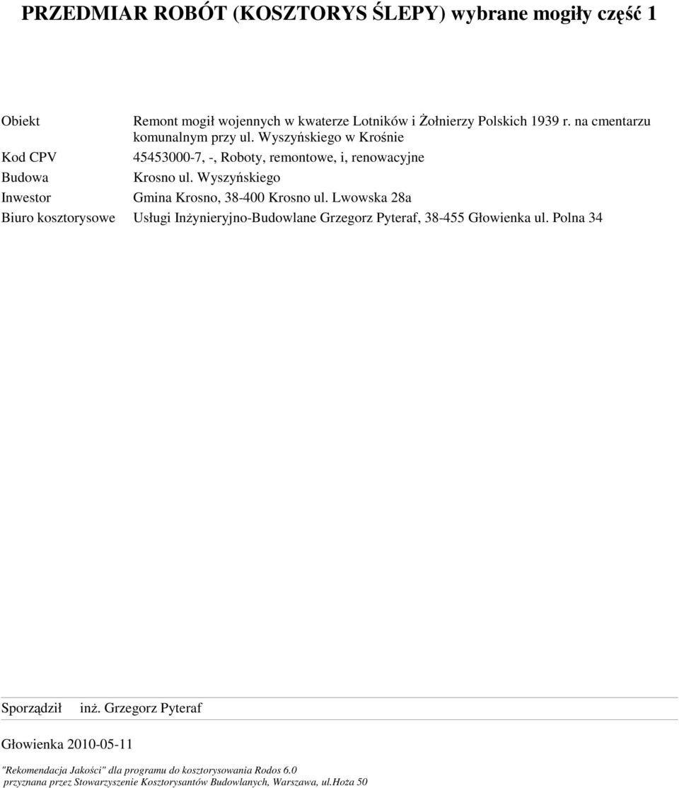 Wyszyńskiego Inwestor Gmina Krosno, 38-400 Krosno ul. Lwowska 28a Biuro kosztorysowe Usługi Inżynieryjno-Budowlane Grzegorz Pyteraf, 38-455 Głowienka ul.