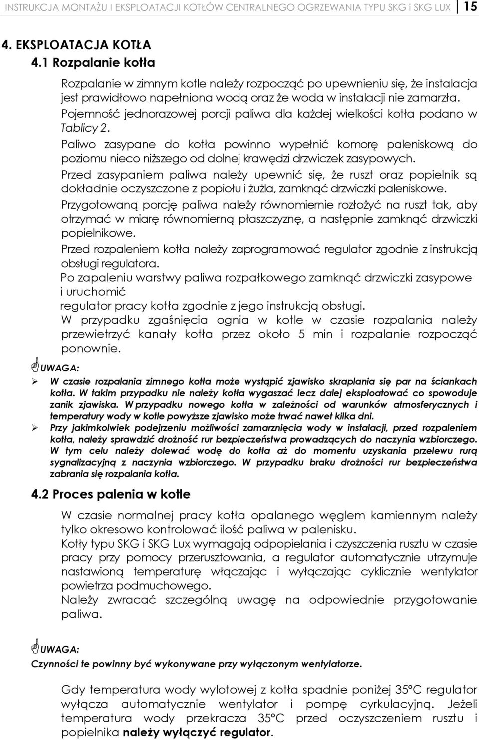 Pojemność jednorazowej porcji paliwa dla każdej wielkości kotła podano w Tablicy 2.