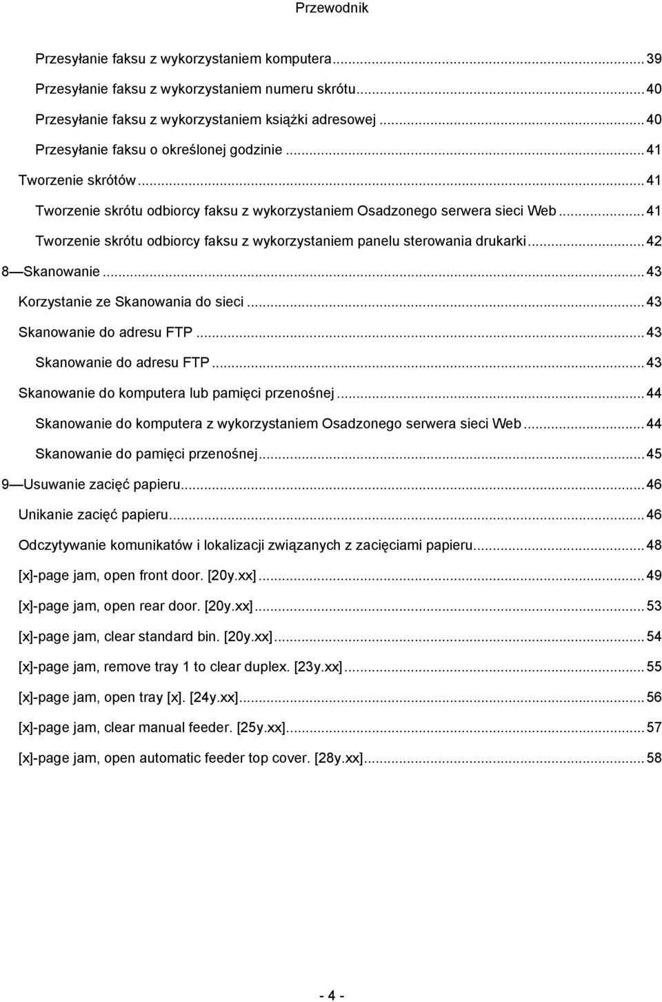 .. 41 Tworzenie skrótu odbiorcy faksu z wykorzystaniem panelu sterowania drukarki... 42 8 Skanowanie... 43 Korzystanie ze Skanowania do sieci... 43 Skanowanie do adresu FTP.