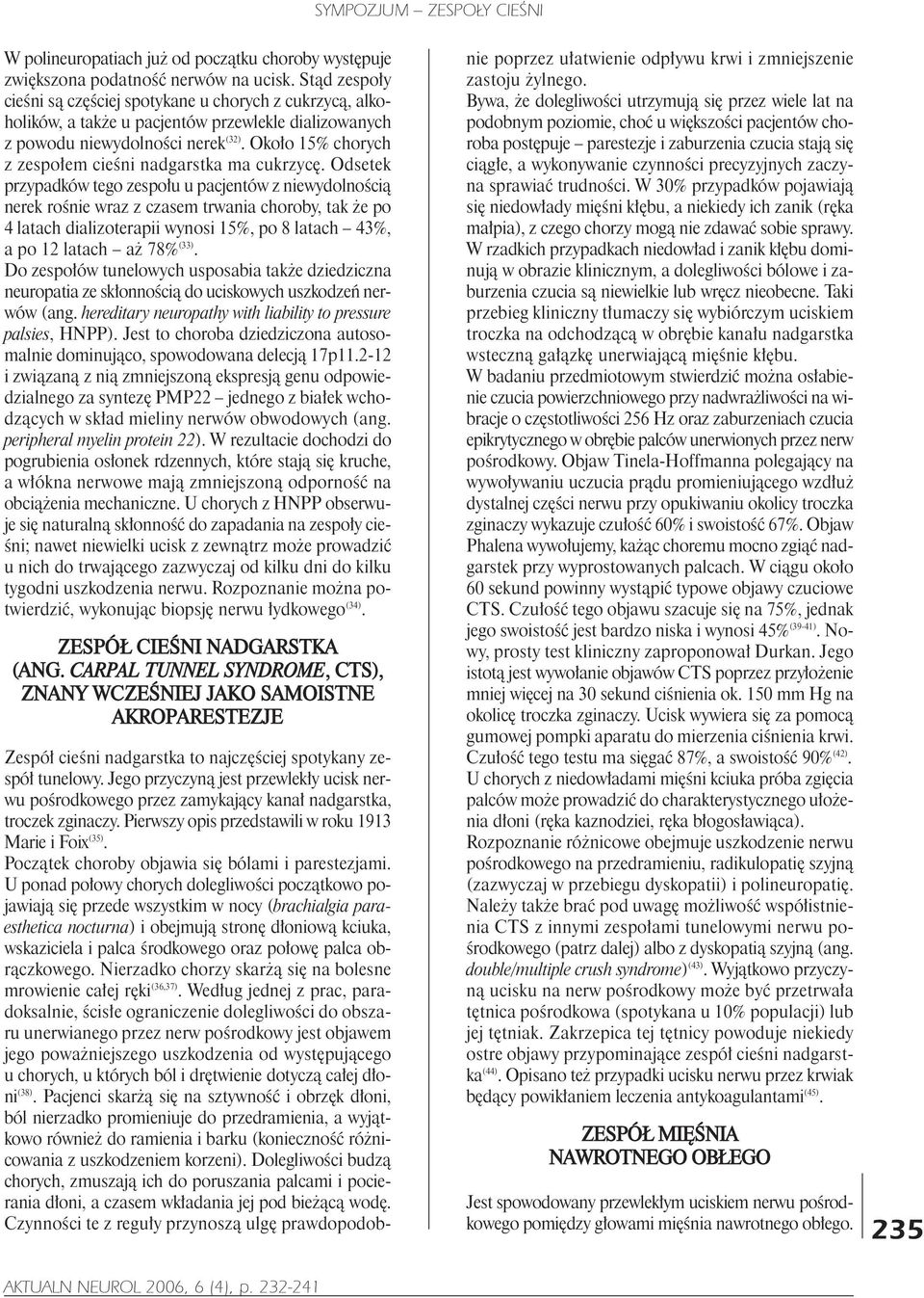 Oko³o 15% chorych z zespo³em cieœni nadgarstka ma cukrzycê.