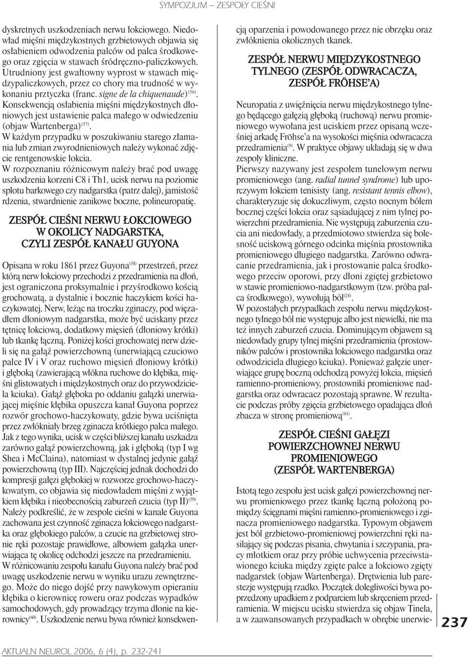 Konsekwencj¹ os³abienia miêœni miêdzykostnych d³oniowych jest ustawienie palca ma³ego w odwiedzeniu (objaw Wartenberga) (57).