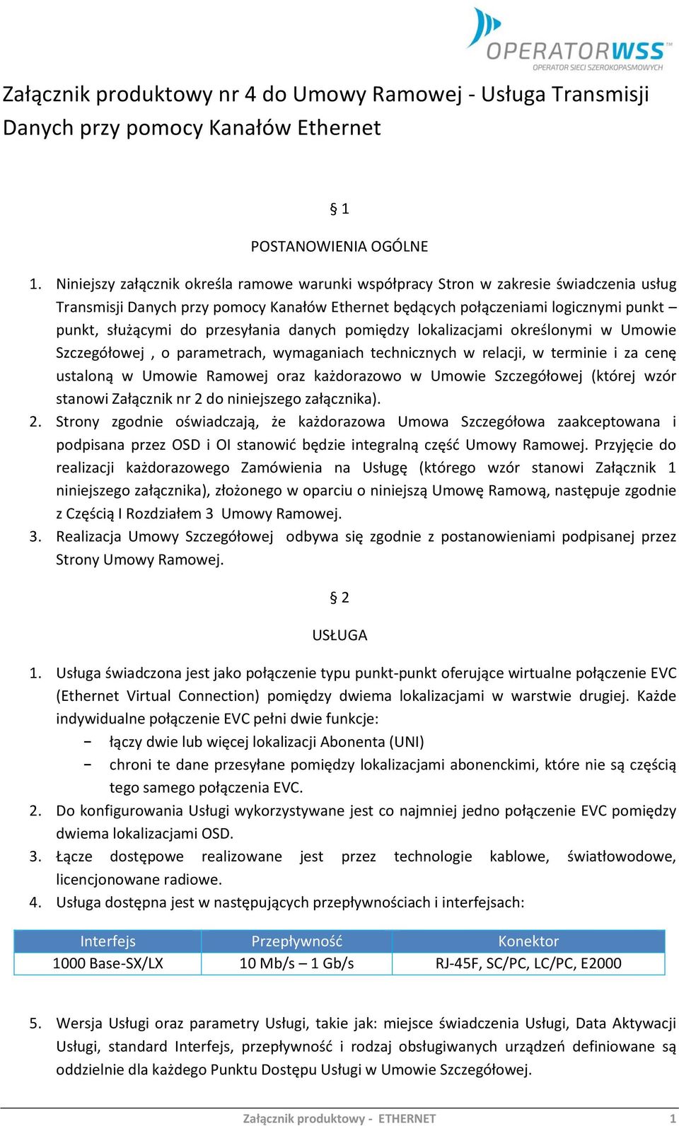 przesyłania danych pomiędzy lokalizacjami określonymi w Umowie Szczegółowej, o parametrach, wymaganiach technicznych w relacji, w terminie i za cenę ustaloną w Umowie Ramowej oraz każdorazowo w
