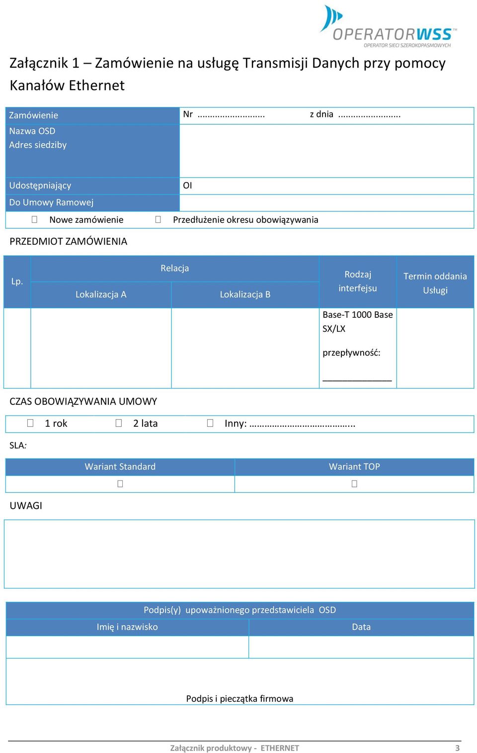Rodzaj interfejsu Termin oddania Base-T 1000 Base SX/LX CZAS OBOWIĄZYWANIA UMOWY 1 rok 2 lata Inny:.