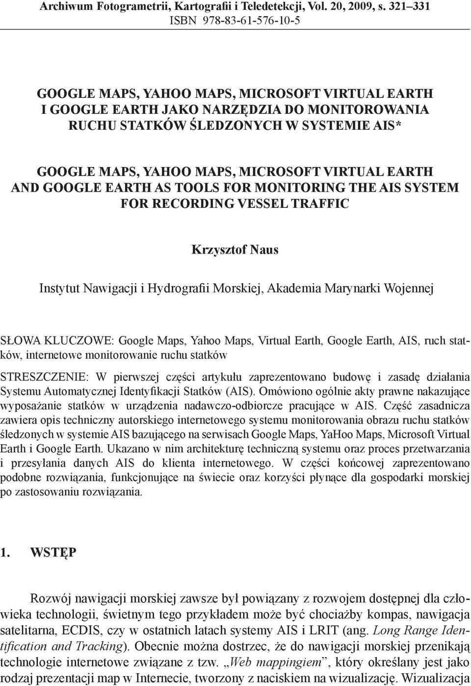 MICROSOFT VIRTUAL EARTH AND GOOGLE EARTH AS TOOLS FOR MONITORING THE AIS SYSTEM FOR RECORDING VESSEL TRAFFIC Krzysztof Naus Instytut Nawigacji i Hydrografii Morskiej, Akademia Marynarki Wojennej