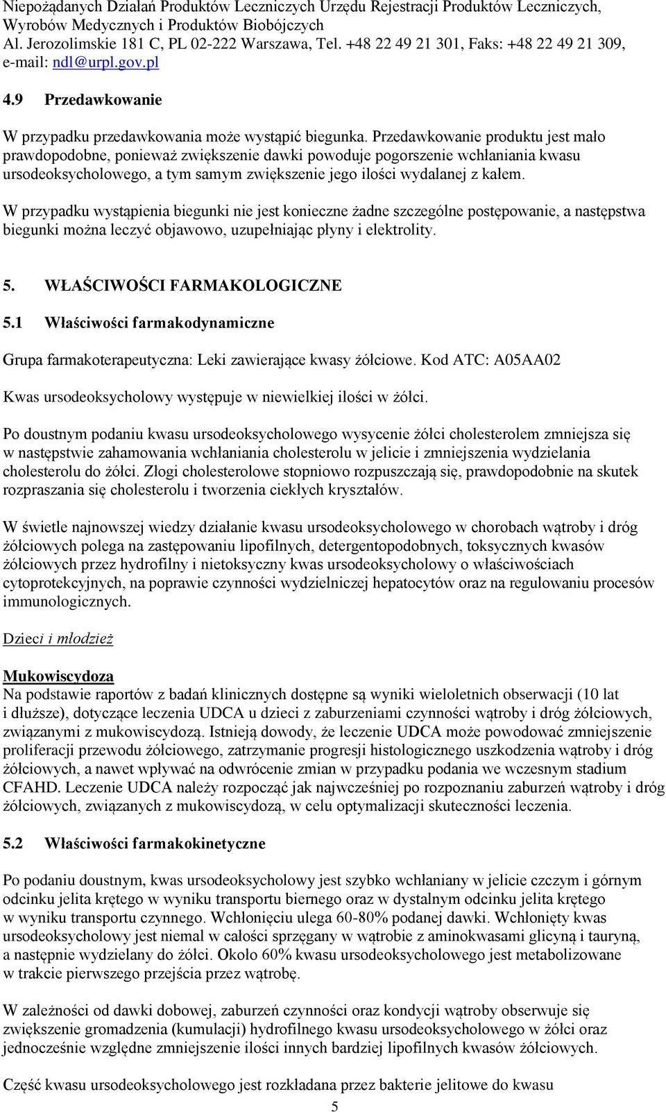 Przedawkowanie produktu jest mało prawdopodobne, ponieważ zwiększenie dawki powoduje pogorszenie wchłaniania kwasu ursodeoksycholowego, a tym samym zwiększenie jego ilości wydalanej z kałem.