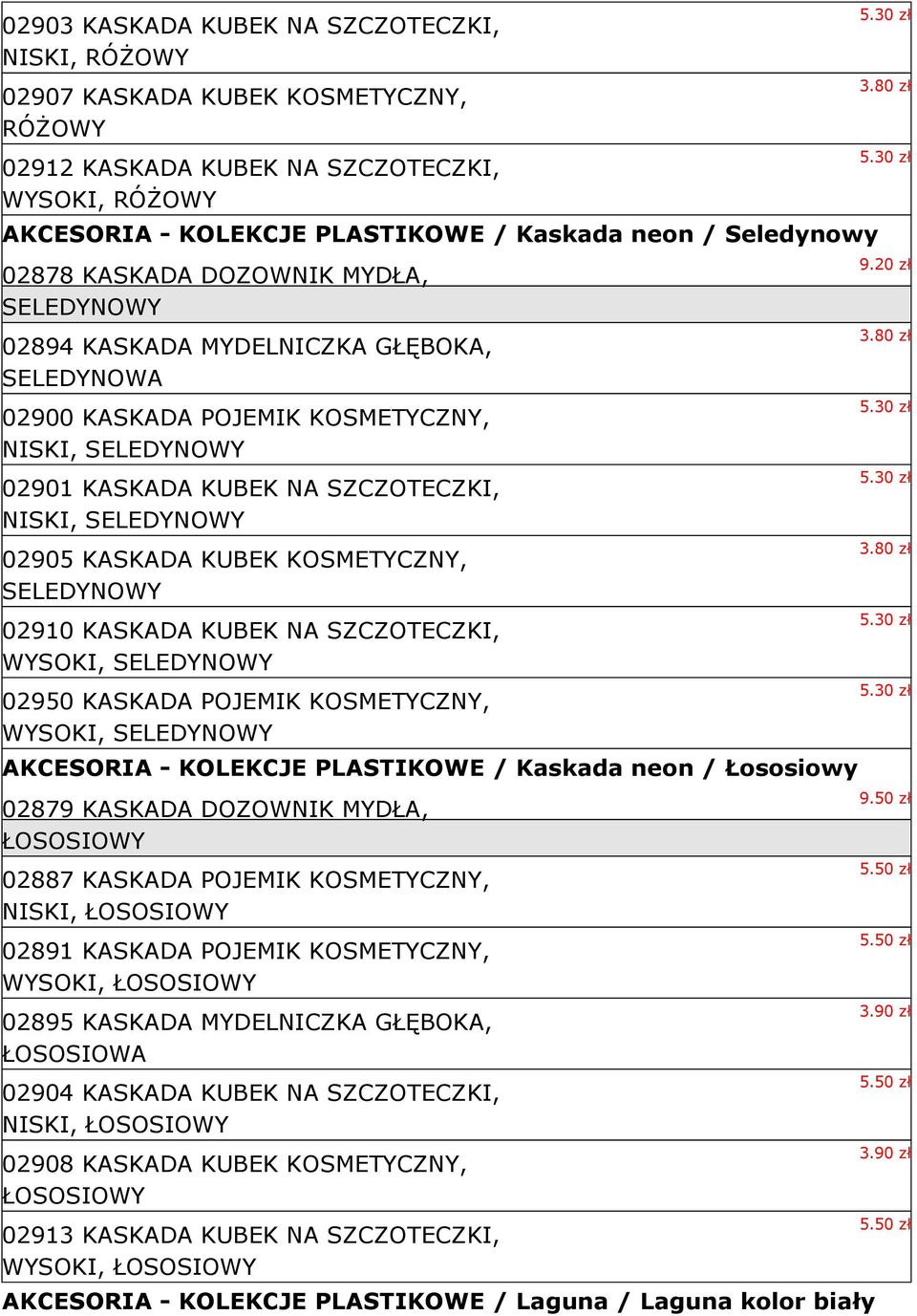 SELEDYNOWY 02905 KASKADA KUBEK KOSMETYCZNY, SELEDYNOWY 02910 KASKADA KUBEK NA SZCZOTECZKI, WYSOKI, SELEDYNOWY 02950 KASKADA POJEMIK KOSMETYCZNY, WYSOKI, SELEDYNOWY AKCESORIA - KOLEKCJE PLASTIKOWE /