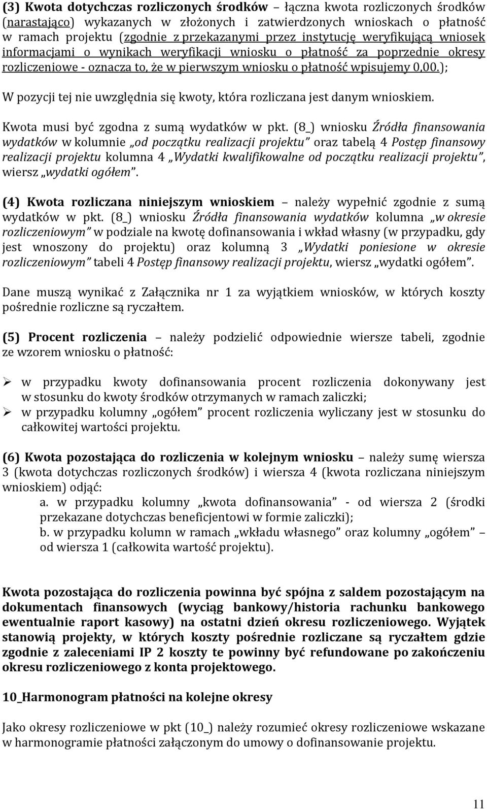 ); W pozycji tej nie uwzględnia się kwoty, która rozliczana jest danym wnioskiem. Kwota musi być zgodna z sumą wydatków w pkt.