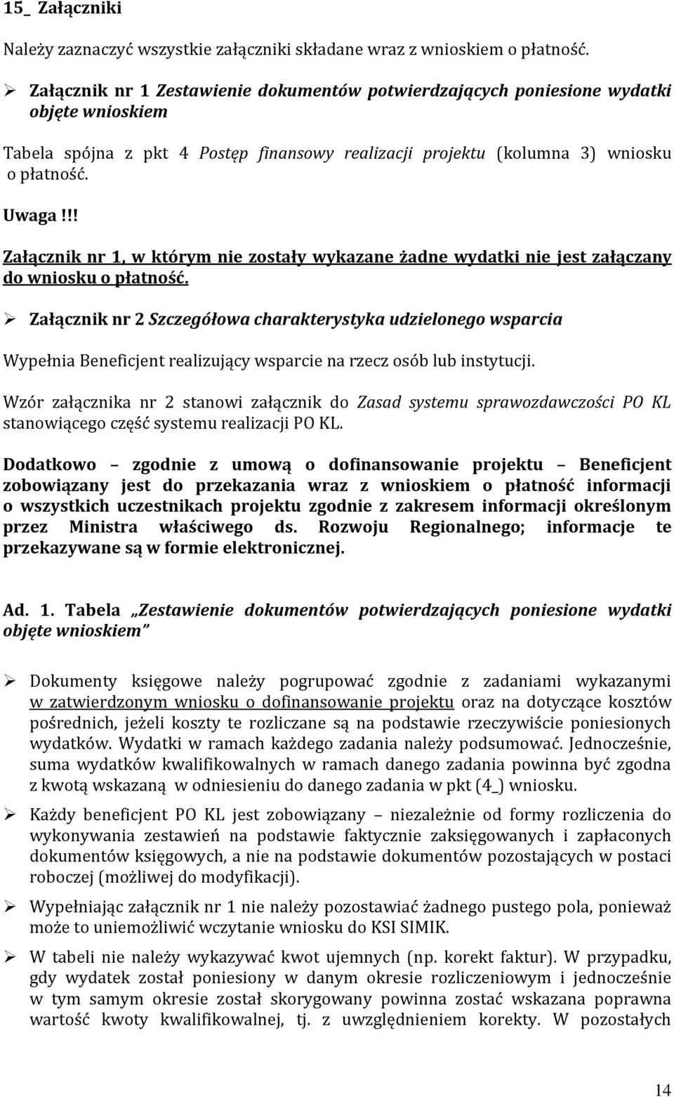 !! Załącznik nr 1, w którym nie zostały wykazane żadne wydatki nie jest załączany do wniosku o płatność.