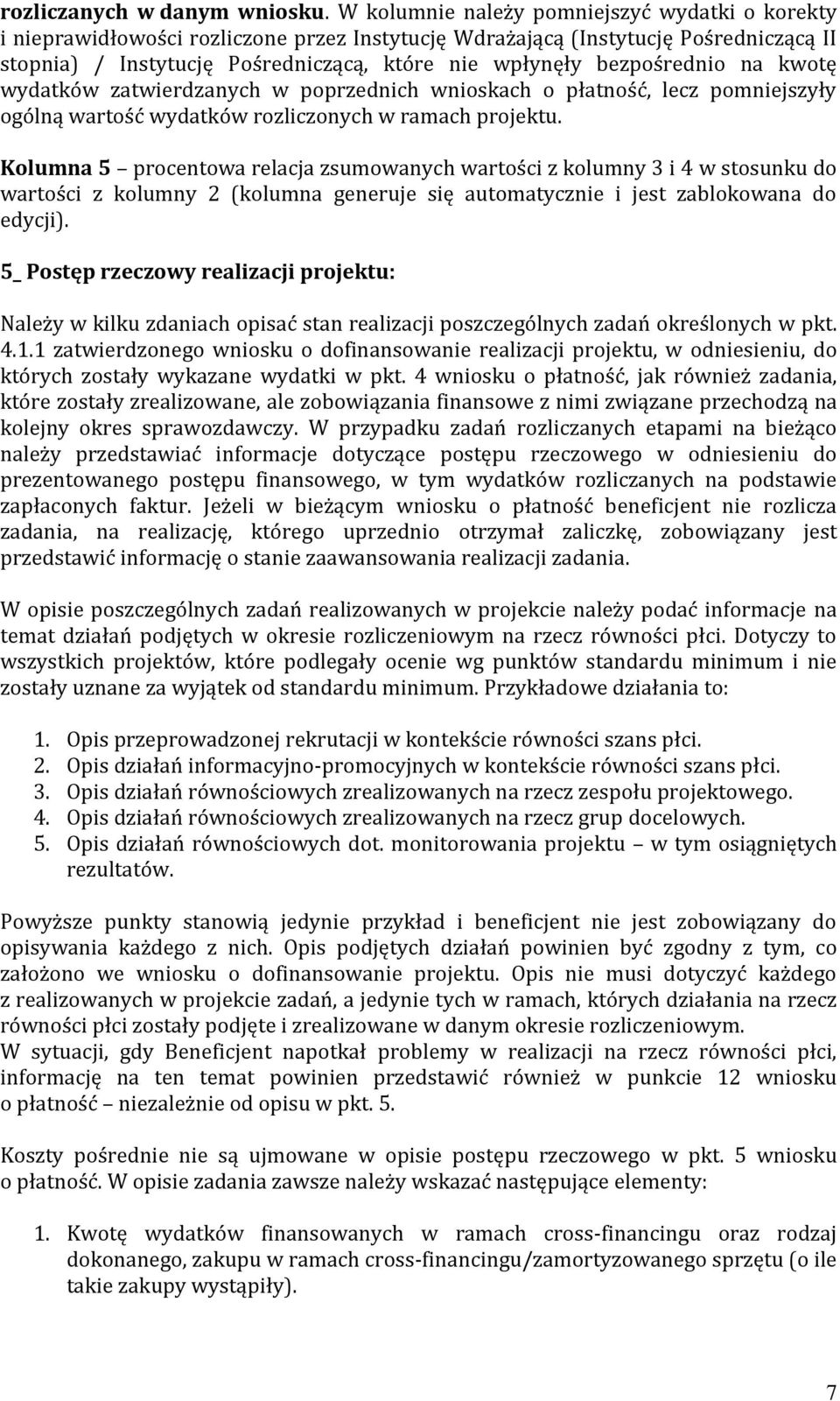 bezpośrednio na kwotę wydatków zatwierdzanych w poprzednich wnioskach o płatność, lecz pomniejszyły ogólną wartość wydatków rozliczonych w ramach projektu.