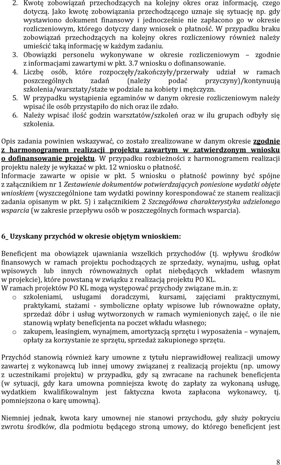 W przypadku braku zobowiązań przechodzących na kolejny okres rozliczeniowy również należy umieścić taką informację w każdym zadaniu. 3.