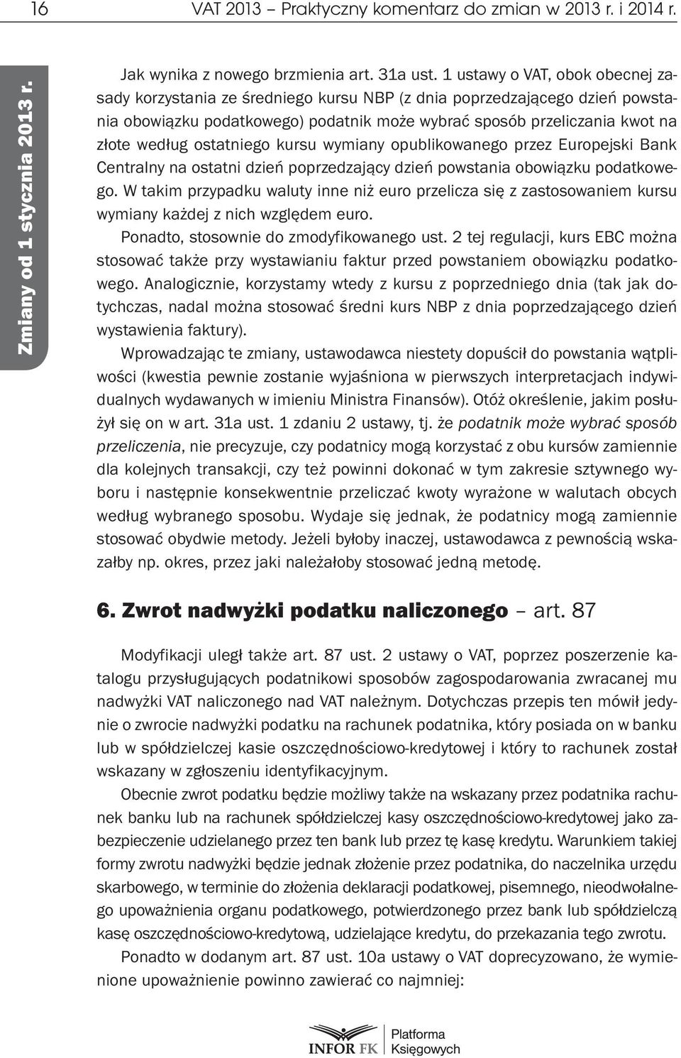 ostatniego kursu wymiany opublikowanego przez Europejski Bank Centralny na ostatni dzień poprzedzający dzień powstania obowiązku podatkowego.