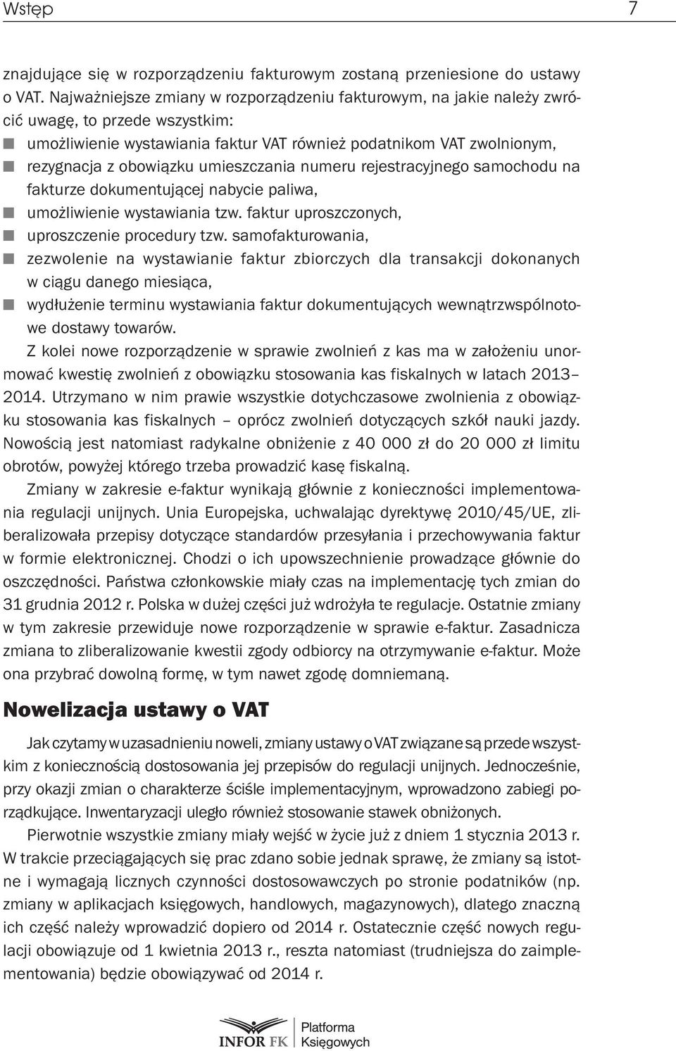 umieszczania numeru rejestracyjnego samochodu na fakturze dokumentującej nabycie paliwa, umożliwienie wystawiania tzw. faktur uproszczonych, uproszczenie procedury tzw.