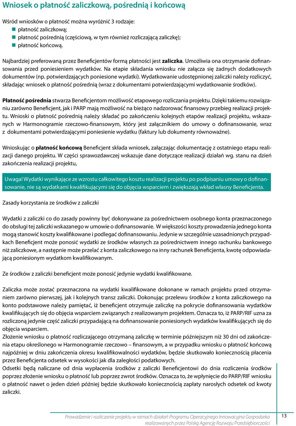 Na etapie składania wniosku nie załącza się żadnych dodatkowych dokumentów (np. potwierdzających poniesione wydatki).