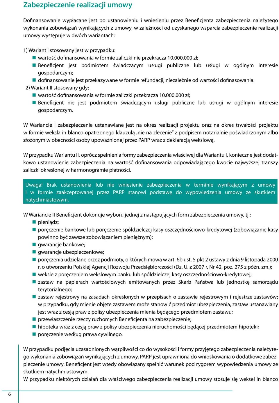 000 zł; Beneficjent jest podmiotem świadczącym usługi publiczne lub usługi w ogólnym interesie gospodarczym; dofinansowanie jest przekazywane w formie refundacji, niezależnie od wartości