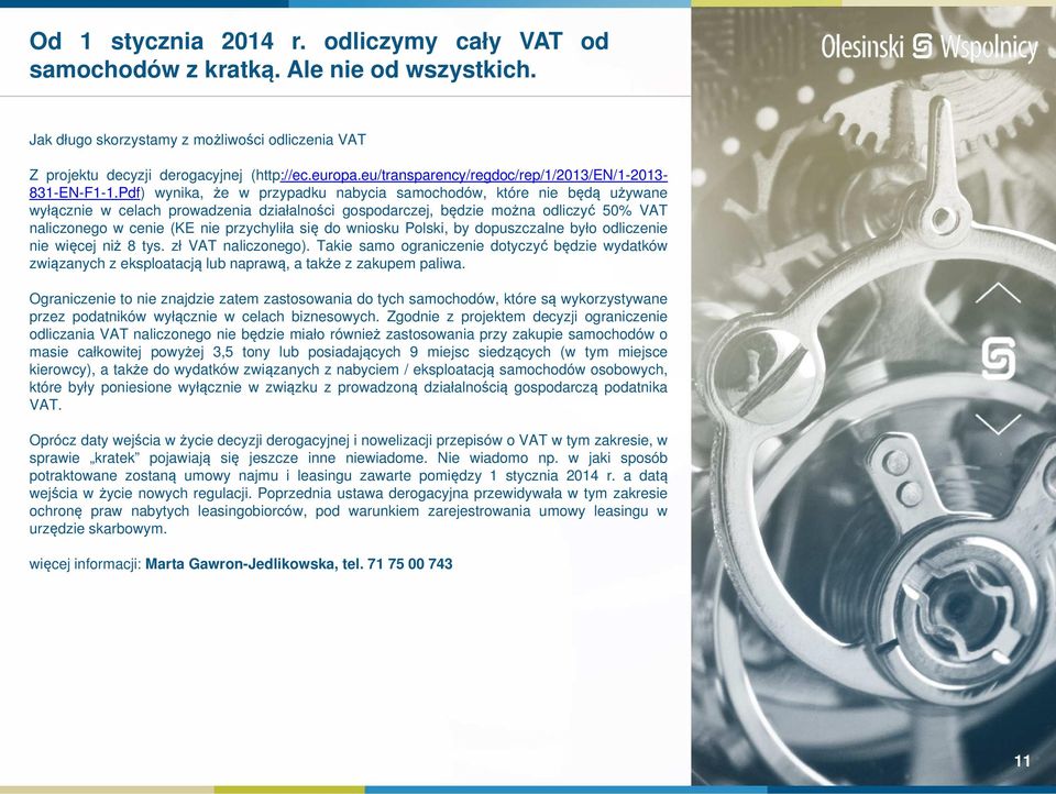 Pdf) wynika, że w przypadku nabycia samochodów, które nie będą używane wyłącznie w celach prowadzenia działalności gospodarczej, będzie można odliczyć 50% VAT naliczonego w cenie (KE nie przychyliła