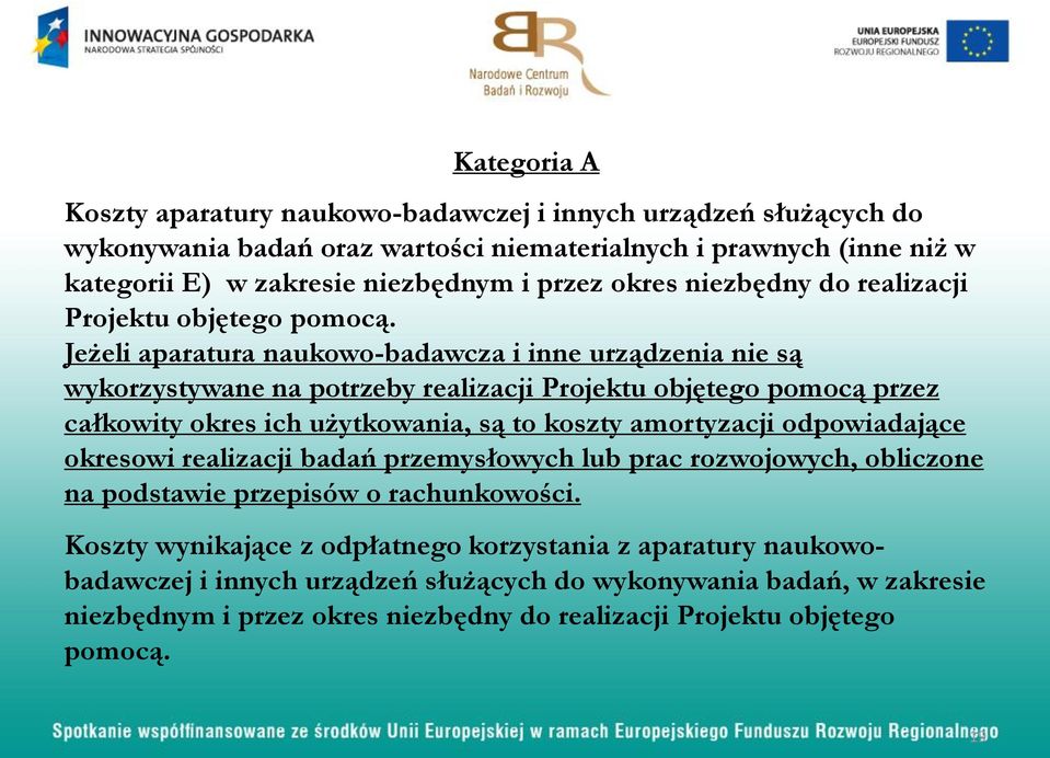 Jeżeli aparatura naukowo-badawcza i inne urządzenia nie są wykorzystywane na potrzeby realizacji Projektu objętego pomocą przez całkowity okres ich użytkowania, są to koszty amortyzacji