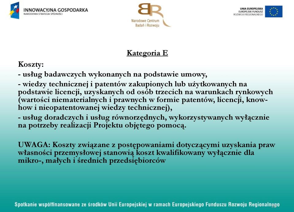 technicznej), - usług doradczych i usług równorzędnych, wykorzystywanych wyłącznie na potrzeby realizacji Projektu objętego pomocą.