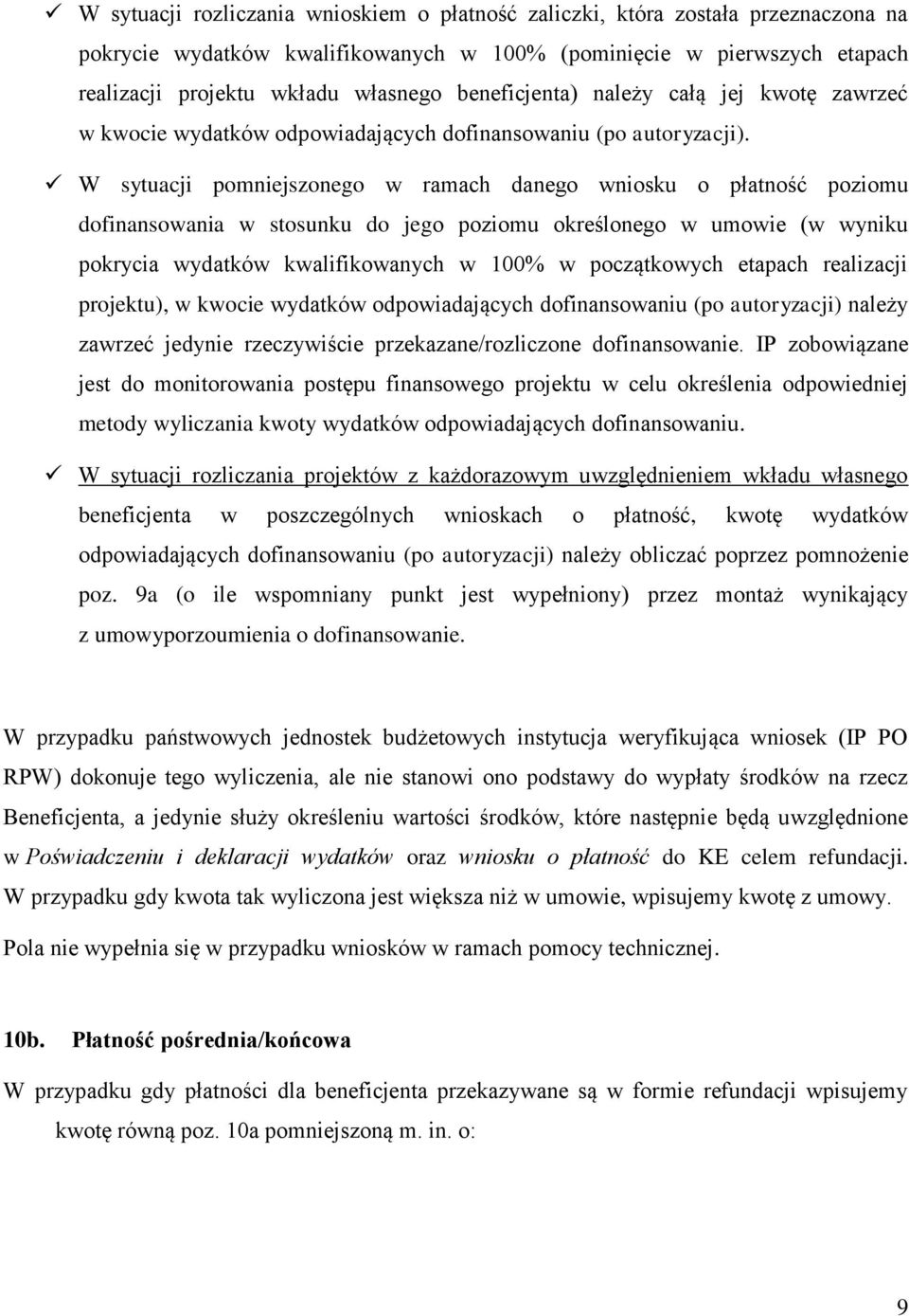 W sytuacji pomniejszonego w ramach danego wniosku o płatność poziomu dofinansowania w stosunku do jego poziomu określonego w umowie (w wyniku pokrycia wydatków kwalifikowanych w 100% w początkowych