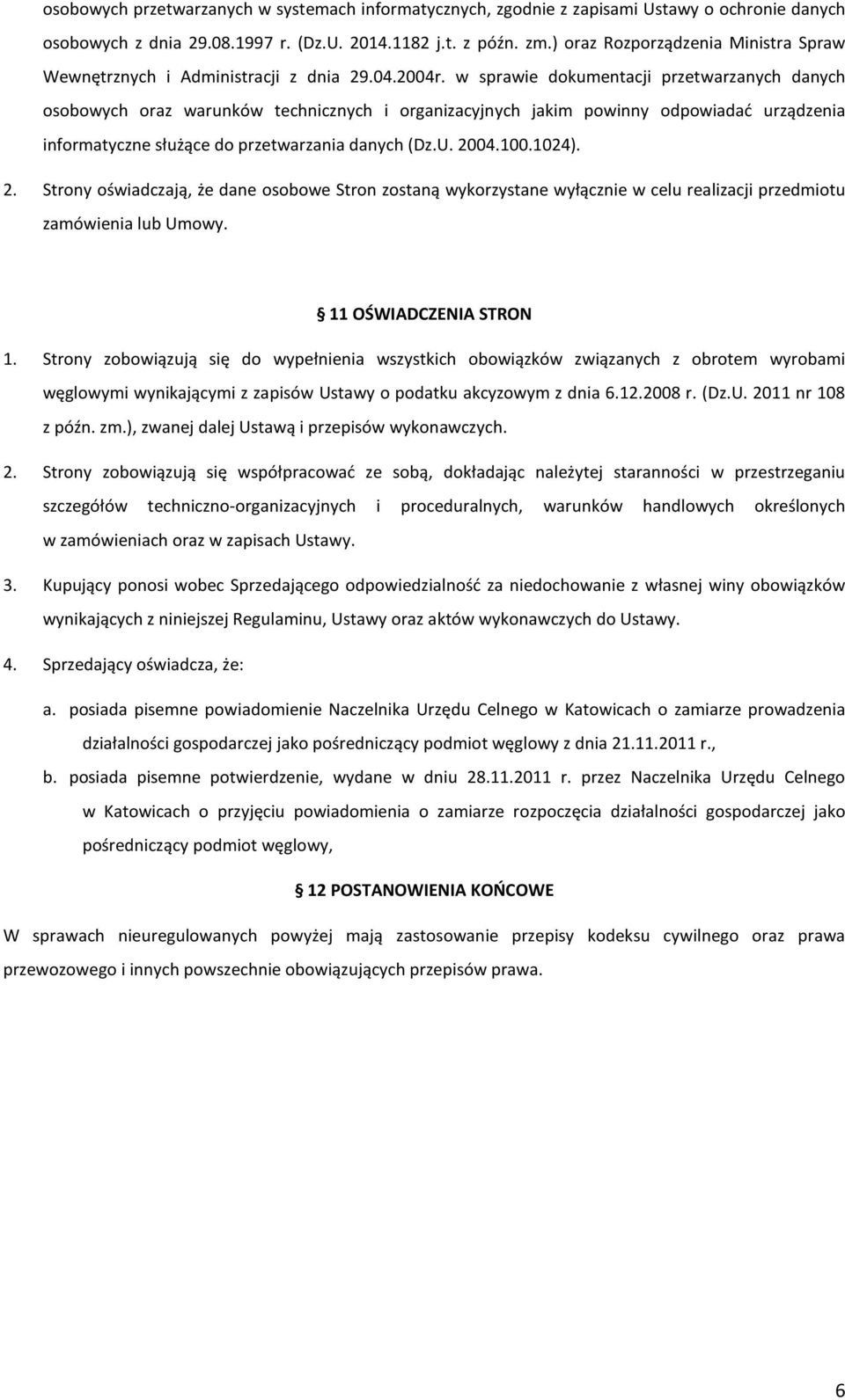 w sprawie dokumentacji przetwarzanych danych osobowych oraz warunków technicznych i organizacyjnych jakim powinny odpowiadać urządzenia informatyczne służące do przetwarzania danych (Dz.U. 2004.100.