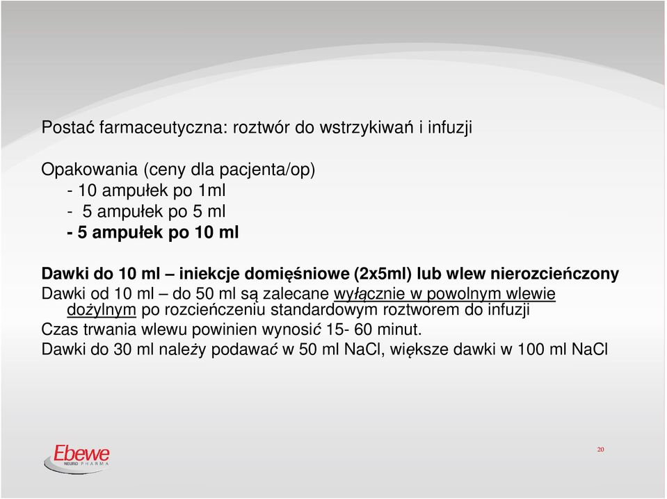 10 ml do 50 ml są zalecane wyłącznie w powolnym wlewie dożylnym po rozcieńczeniu standardowym roztworem do infuzji