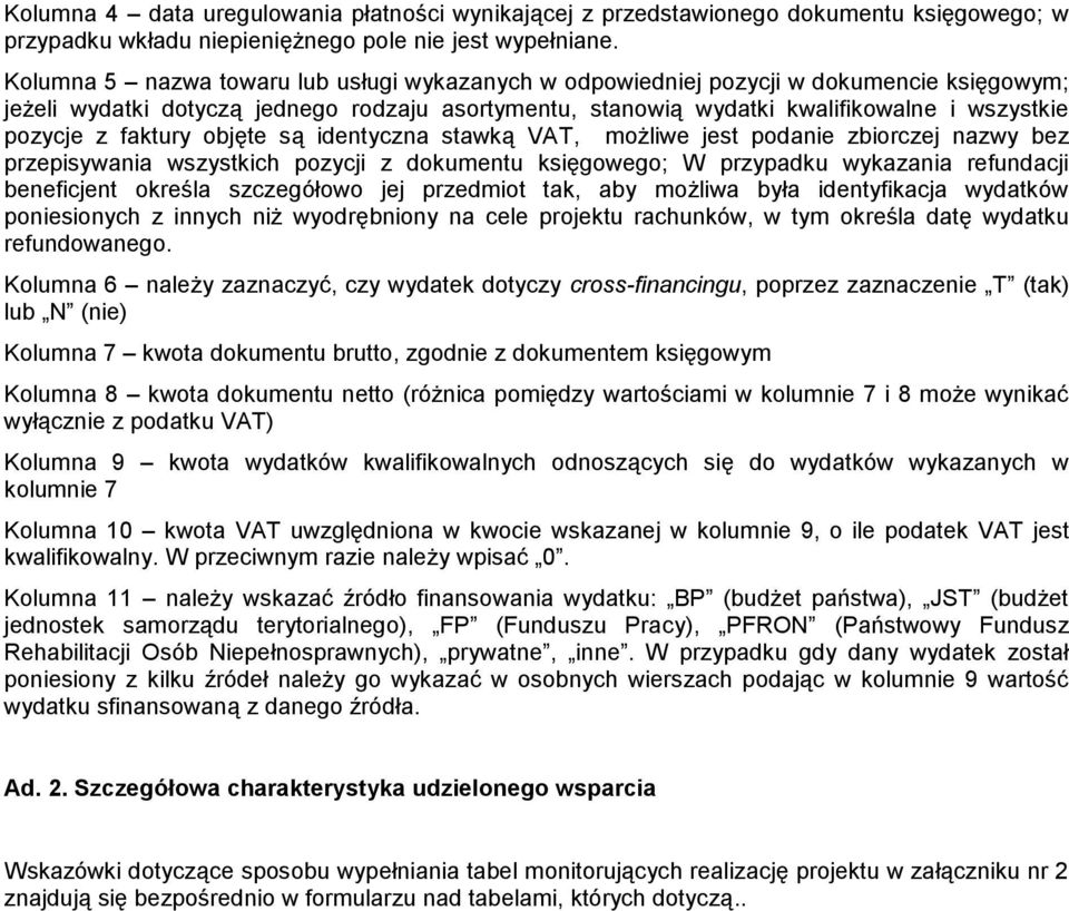 faktury objęte są identyczna stawką VAT, możliwe jest podanie zbiorczej nazwy bez przepisywania wszystkich pozycji z dokumentu księgowego; W przypadku wykazania refundacji beneficjent określa